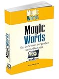 Magic Words - Das Geheimnis der großen Online Marketer: Das Magic Words Buch - inkl Liste mit 400 magische W