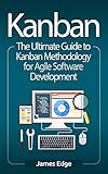 Kanban: The Ultimate Guide to Kanban Methodology for Agile Software Development (English Edition)