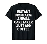 Instant Nonfarm Tierpfleger Just Add Coffee - Funny T-S