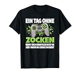 Ein Tag Ohne Zocken Lustiges Gaming Gamer Zocker Sprüche T-S