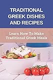 Traditional Greek Dishes And Recipes: Learn How To Make Traditional Greek Meals (English Edition)