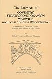 The Early Art of Conventry, Stratford-Upon-Avon, Warwick, and Lesser Sites in Warwickshire: A Subject List of Extant and Lost Art Including Items ... Art, and Music Reference Series, 4, Band 4)
