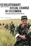 Revolutionary Social Change in Colombia: The Origin and Direction of the FARC-E