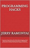 Programming Hacks: Component Object Model, CSS, CSS3, CUDA, Debugging, Delphi, Dependency Analysis, Desktop Development, Device Driver Development, Embedded ... Django & ECMAScript. (English Edition)