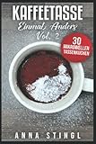 Kaffeetasse einmal anders Vol. 2: 30 süße Mikrowellen Tassenkuchen für die schnelle Single-Kü