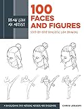 Legaspi, C: Draw Like an Artist: 100 Faces and Figures: Step-by-Step Realistic Line Drawing *A Sketching Guide for Aspiring Artists and Designers*