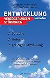 Entwicklung von Kindern - Verzögerungen, Störungen: Prognosen der Ärzte liegen viel zu häufig voll daneben! Wie großartige und glückliche Entwicklungssprünge nach wenigen Monaten möglich w