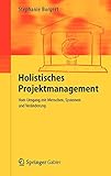 Holistisches Projektmanagement: Vom Umgang mit Menschen, Systemen und Veränderung