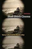 Shell Shock Cinema: Weimar Culture and the Wounds of W