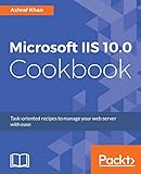 Microsoft IIS 10.0 Cookbook: Task-oriented recipes to manage your web server with ease (English Edition)