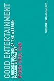 Good Entertainment: A Deconstruction of the Western Passion Narrative (Untimely Meditations, Band 18)