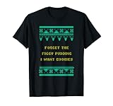 Forget the Figgy Pudding I Want Cookies Weihnachtsspeisen T-S
