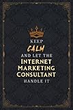 Internet Marketing Consultant Notebook Planner - Keep Calm And Let The Internet Marketing Consultant Handle It Job Title Working Cover Journal: ... List, A5, Pocket, 5.24 x 22.86 cm, Life, H