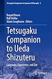 Tetsugaku Companion to Ueda Shizuteru: Language, Experience, and Zen (Tetsugaku Companions to Japanese Philosophy, 5, Band 5)