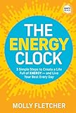 The Energy Clock: 3 Simple Steps to Create a Life Full of ENERGY - and Live Your Best Every Day (Ignite Reads)