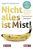 Nicht alles ist Mist!: Verdorbene Lebensmittel erkennen – Reste verwerten – Geld sparen. Das kompakte Anti-Wegwerf-B