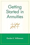 Getting Started in Annuities: Comprehensive Coverage: Comprehensive Coverage, Completely Up-to-date! (The Getting Started In Series)