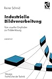 Industrielle Bildverarbeitung: Vom visuellen Empfinden zur Problemlösung (Nachrichtentechnik)