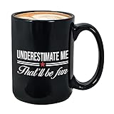 Proud Kaffeebecher, 425 ml, Schwarz – Underestimate Me That'll Be Fun – Lustiger Witz Vertrauen Geschenk für Männer Frauen BFF Cool Nerd Bookworm I