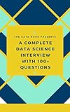 A complete Data Science interview with 100+ Questions: SQL, Python, Statistics, Linear Regression and MS Excel, updated for 2019 (English Edition)
