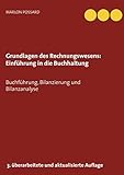 Grundlagen des Rechnungswesens: Einführung in die Buchhaltung: Buchführung, Bilanzierung und Bilanzanalyse, 3. überarbeitete und aktualisierte Auflage 2019