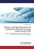 Design and Development of Composite Blower for Low Noise Using FEM: Design and Development of Composite Blower For Low Noise By Using FEM & CFD Analy