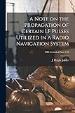 A Note on the Propagation of Certain LF Pulses Utilized in a Radio Navigation System; NBS Technical Note 118