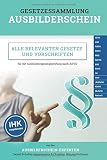 Gesetzessammlung Ausbilderschein: Alle relevanten Gesetze und Vorschriften für die Ausbildereignungsprüfung nach AEVO (IHK zugelassen)