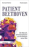 Patient Beethoven: Der Mensch, seine Krankheiten und die Medizin seiner Z