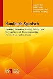 Handbuch Spanisch: Sprache, Literatur, Kultur, Geschichte in Spanien und Hispanoamerika Für Studium, Lehre, Prax