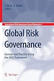 Global Risk Governance: Concept and Practice Using the IRGC Framework (International Risk Governance Council Bookseries, Band 1)