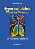 Hyperventilation - Wenn der Atem rast: Ein Ratgeber zur Selb