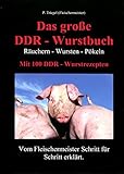 Das große DDR-Wurstbuch: Räuchern-Wursten-Pökeln mit 100 DDR-Wurstrezep