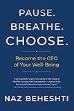 Pause Breathe Choose: Become the CEO of Your Well-Being