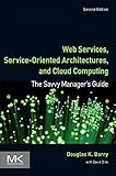 Web Services, Service-Oriented Architectures, and Cloud Computing: The Savvy Manager's Guide (The Savvy Manager's Guides)