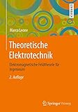 Theoretische Elektrotechnik: Elektromagnetische Feldtheorie für Ing