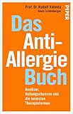 Das Anti-Allergie-Buch: Auslöser, Heilungschancen und die neuesten Therap