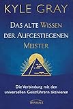 Das alte Wissen der Aufgestiegenen Meister: Die Verbindung mit den universellen Geistführern ak