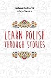 Learn Polish Through Stories: Learn real everyday Polish with this book. Includes audio recordings to improve your listening skills. Better than traditional ... learning textbooks. (English Edition)