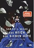 Das Reich der sieben Höfe – Silbernes Feuer: Roman: Romantische Fantasy der Bestsellerautorin (Das Reich der sieben Höfe-Reihe 5)