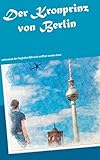 Der Kronprinz von Berlin: und warum der Flughafen BER nicht eröffnet werden k