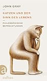Katzen und der Sinn des Lebens: Philosophische Betrachtung