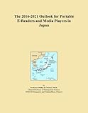 The 2016-2021 Outlook for Portable E-Readers and Media Players in Jap