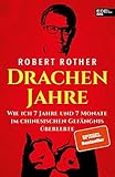 Drachenjahre: Wie ich 7 Jahre und 7 Monate im chinesischen Gefängnis überleb