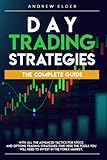 DAY TRADING STRATEGIES: THE COMPLETE GUIDE WITH ALL THE ADVANCED TACTICS FOR STOCK AND OPTIONS TRADING STRATEGIES. FIND HERE THE TOOLS YOU WILL NEED TO INVEST IN THE FOREX MARKET