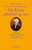 Die Kunst, glücklich zu sein: Dargestellt in fünfzig Lebensregeln (Beck Paperback)