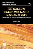 Petroleum Economics and Risk Analysis: A Practical Guide to E&P Investment Decision-Making (Volume 71) (Developments in Petroleum Science, Volume 71, Band 71)