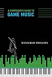 A Composer's Guide to Game Music (MIT Press)