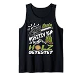 Positiv auf Holz getestet Holzfäller Forstwirt Förster Tank Top