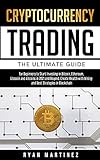 Cryptocurrency Trading: The Ultimate Guide for Beginners to Start Investing in Bitcoin, Ethereum, Litecoin and Altcoins in 2021 and Beyond. Create ... in Blockchain (Trading Life, Band 6)